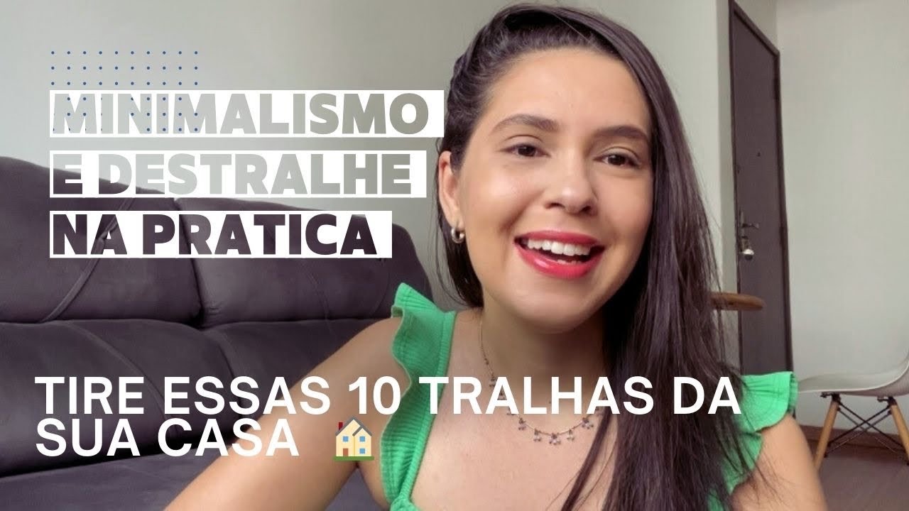 10 TRALHAS QUE VOCÊ NÃO PRECISA TER NA SUA CASA | MINIMALISMO