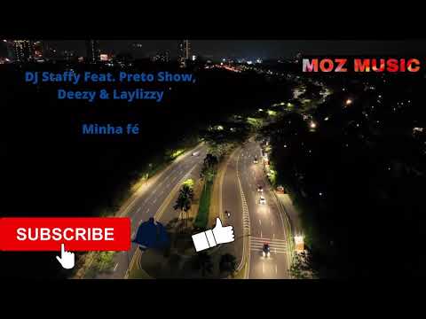 DJ Staffy Feat. Preto Show, Deezy & Laylizzy - Minha Fé [audio][Moz Music]