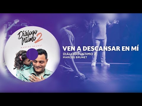 Ven a descansar en mí | Dialogo Intimo | Marcos Brunet