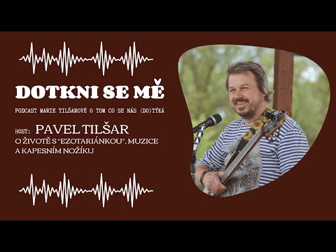 Dotkni se mě - podcast Marie Tilšarové o tom, co se nás (do)týká. Host - Pavel Tilšar #podcast