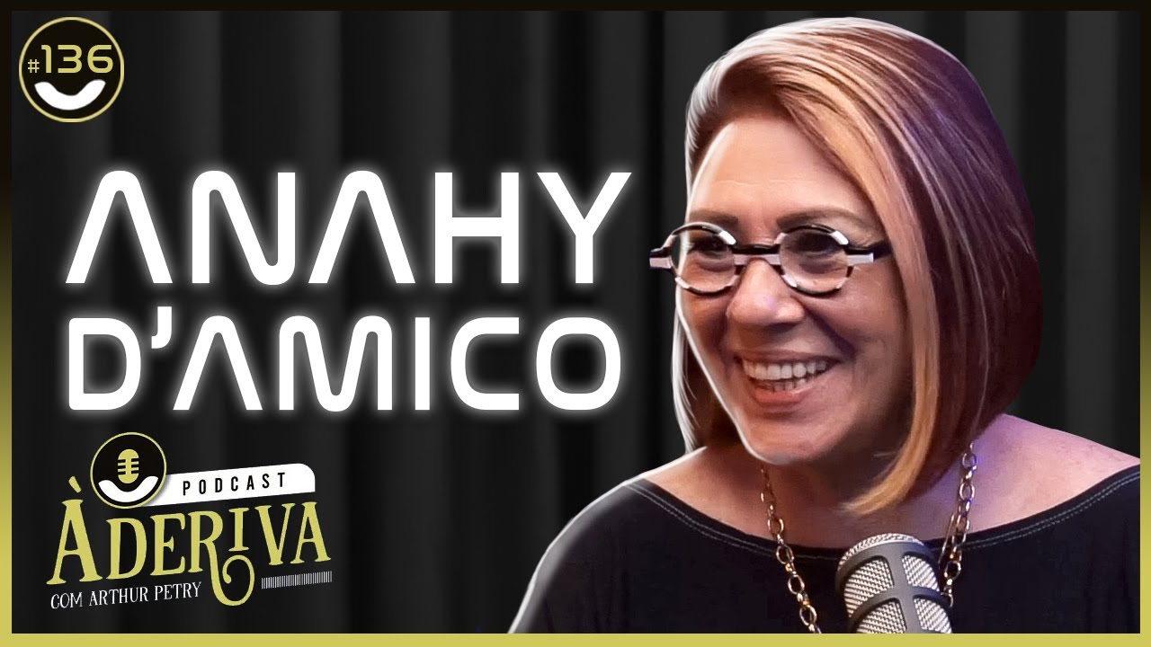 Anahy D'Amico (136) | À Deriva Podcast com Arthur Petry