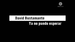 Ya no puedo esperar Bustamante