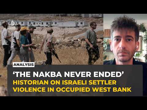 ‘The Nakba never ended’: Zachary Foster on settler violence in the West Bank