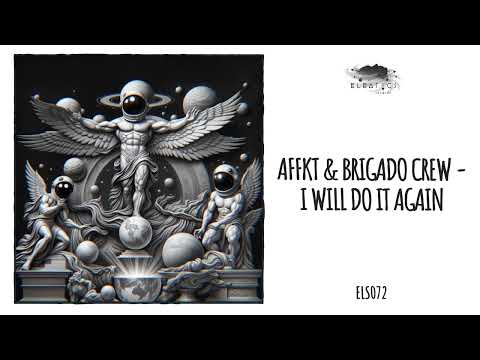 AFFKT, Brigado Crew - I Will Do It Again [Eleatics Records]