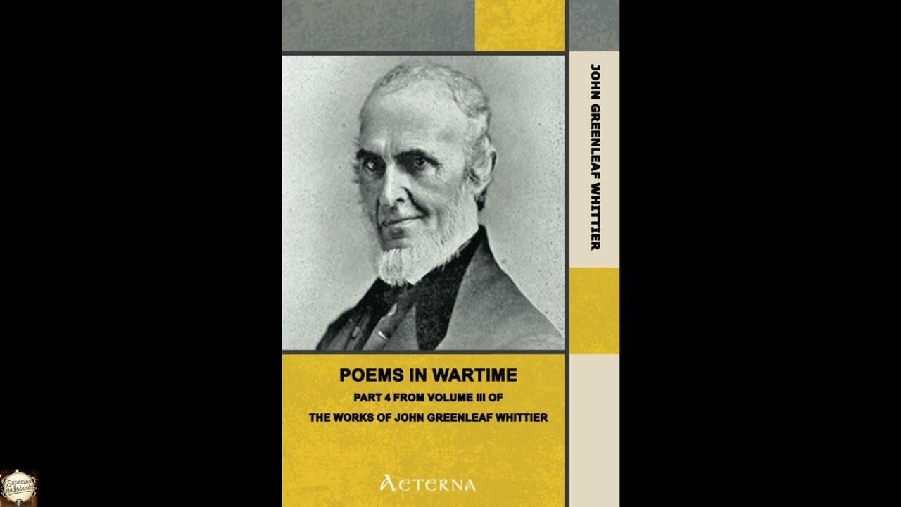 Poems in Wartime. Part 4 From Volume III of The Works of John Greenleaf Whittie