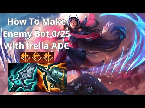 How To Make Enemy Bot 0/25 With irelia ADC