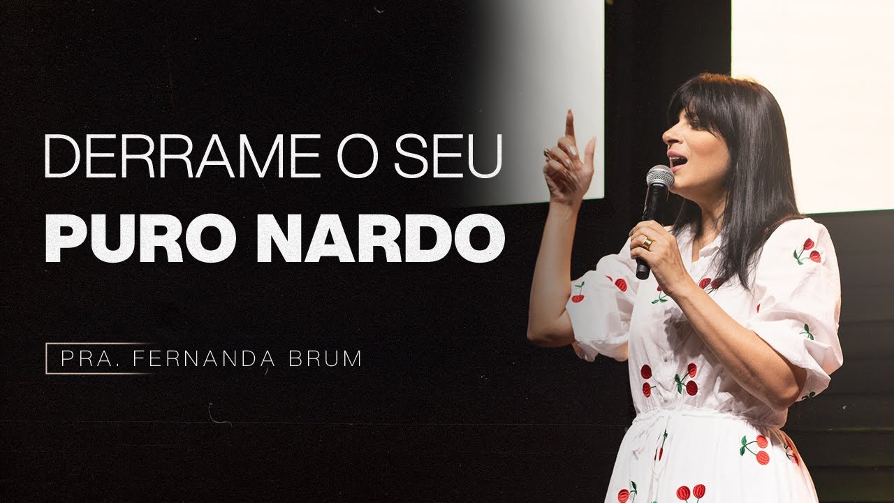 DERRAME O SEU PURO NARDO | PRA. FERNANDA BRUM