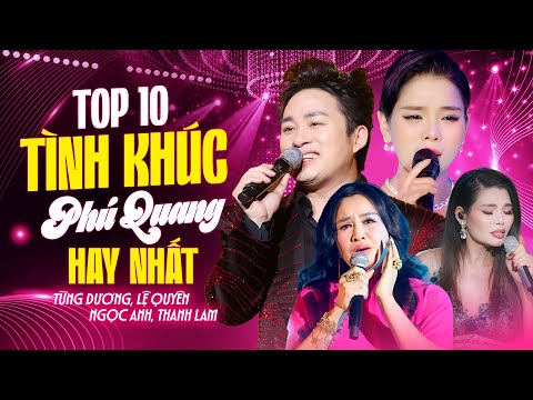 Top 10 Tình Khúc Hay Nhất Của Nhạc Sĩ PHÚ QUANG | Tùng Dương & Lệ Quyên & Ngọc Anh & Thanh Lam Live