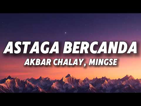 Akbar Chalay, Mingse - Astaga Bercanda (Lyrics)