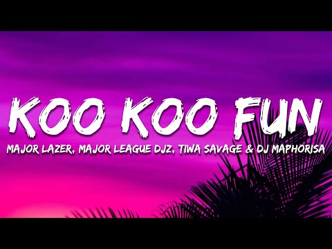 Major Lazer & Major League DJz - Koo Koo Fun (Lyrics) feat. Tiwa Savage and DJ Maphorisa