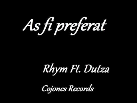 Rhym -  As fi preferat Ft Dutza