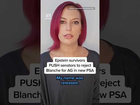 Epstein survivors PUSH senators to reject Blanche for AG in new PSA