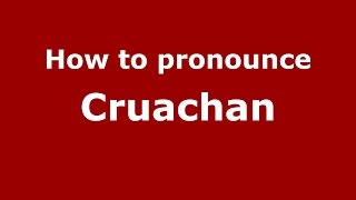 How to pronounce Cruachan