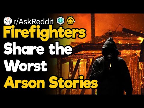Firefighters, What Was the Worst “That’s Totally Arson” Moment?