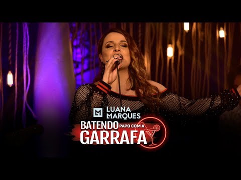 LUANA MARQUES - BATENDO PAPO COM A GARRAFA