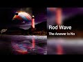 Rod Wave The Answer Is No Audio 2022
