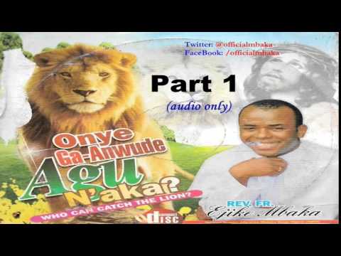 Onye Ga-Anwude Agụ N'aka? (Who Can Catch The Lion?) Part 1 - Official Father Mbaka