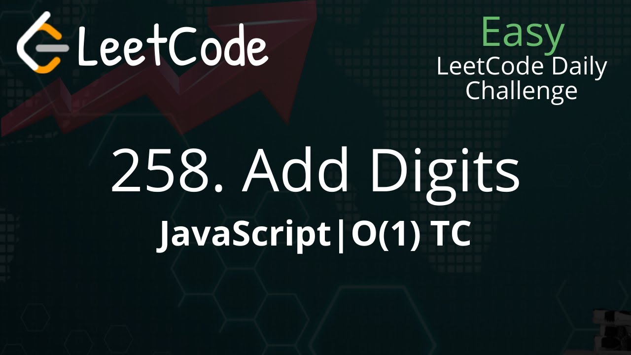 258. Add Digits | JavaScript | O(1) TC | Two approaches explained | LeetCode Daily Challenge