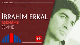 İbrahim Erkal - Sevme (Official Audio)