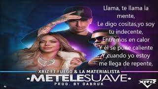Copia de Xriz - Métele suave ft. Fuego y La Materialista  - Letra