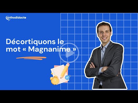 Décortiquons le mot « Magnanime » - Orthodidacte.com