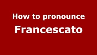How to pronounce Francescato
