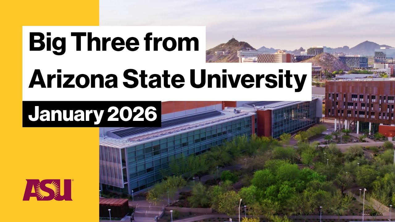 The Big Three from Arizona State University January 2026: Arizona State University (ASU)