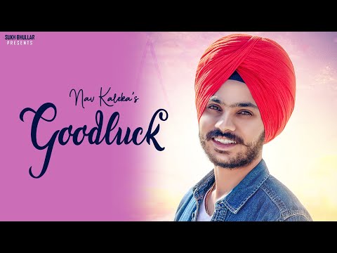 GOOD LUCK : NAV KALEKA ( official song) ||Latest Punjabi Songs 2019 || Sukh Bhullar Music