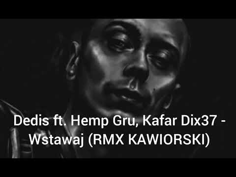 Dedis ft. Hemp Gru, Kafar Dix37 - Wstawaj (RMX KAWIORSKI)#dedis #hempgru #kafardix37