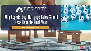 Why Experts Say Mortgage Rates Should Ease Over the Next Year