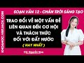 Soạn bài Trao đổi về một vấn đề liên quan đến cơ hội và thách thức đối Ngữ văn 12 Chân trời sáng tạo