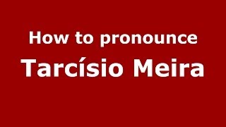 How to pronounce Tarcísio Meira