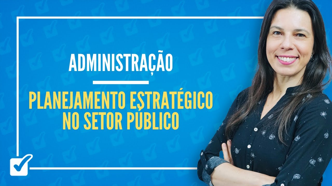 09.13. Aula de Planejamento e Estratégia no Setor Público (Administração)
