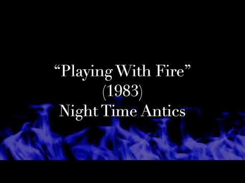 "Playing With Fire" - Night Time Antics