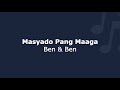 Masyado Pang Maaga - Ben & Ben | Lyrics