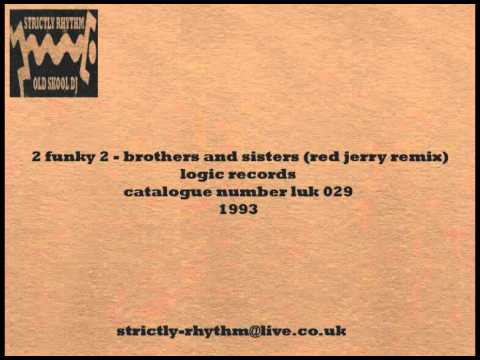 2 funky 2   brothers and sisters red jerry remix