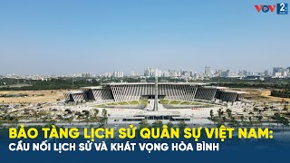 Vietnam Military History Museum: A bridge between history and the desire for peace