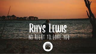 Rhys Lewis - No Right To Love You (Lyrics)
