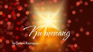 Download lagu Ku Menang - James Kairupan (official video lyrics) mp3