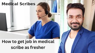 How to get job in Medical scribe as a fresher