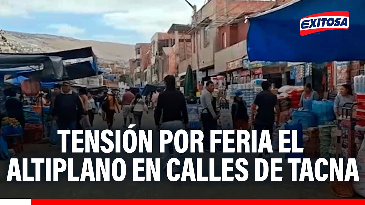 🔴🔵 Reubicación de comerciantes de la feria El Altiplano provoca tensión en Tacna