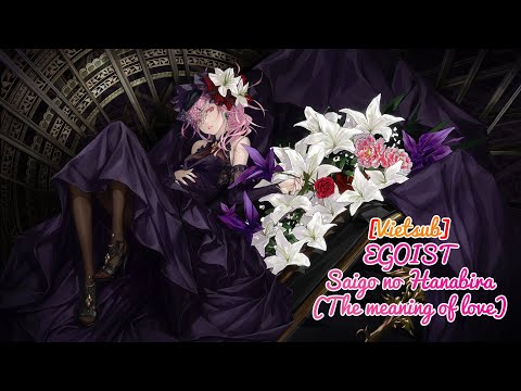 [Vietsub|Romaji|JPN] EGOIST x M2U - Saigo no Hanabira (The meaning of love)