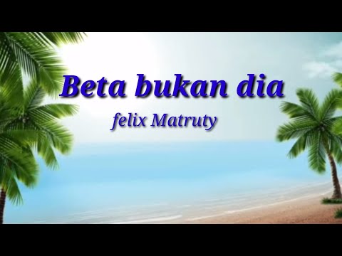 BETA BUKAN DIA lagu pop Ambon terbaru_Felix Matruty