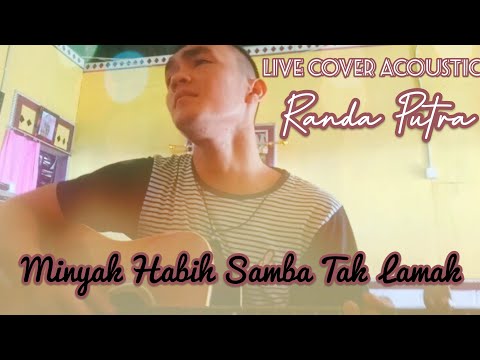 MINYAK HABIH SAMBA TAK LAMAK | Live Cover Acoustic : RANDA PUTRA