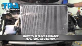 How to Replace Radiator 2007-2013 Acura MDX
