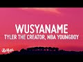 Tyler The Creator WUSYANAME Lyrics Ft YoungBoy Never Broke Again Ty Dolla Ign