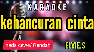 Download lagu Karaoke dangdut lawas KEHANCURAN CINTA nada CEWE mp3
