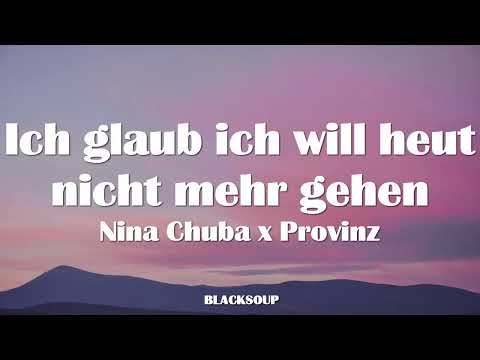 Nina Chuba x Provinz - Ich glaub ich will heut nicht mehr gehen Lyrics