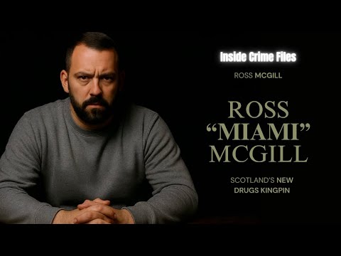 The Rise of Scottish Crime Boss Ross 'Miami' McGill