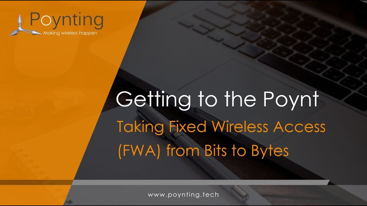 Webinar 4: Taking Fixed Wireless Access (FWA) from bits to Bytes